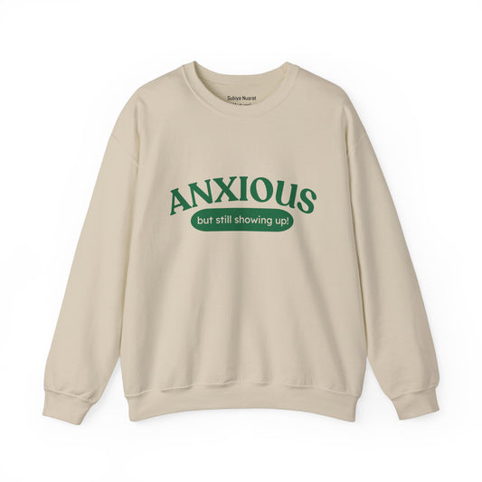 Crewneck Sweatshirt , Anxious but still showing up!